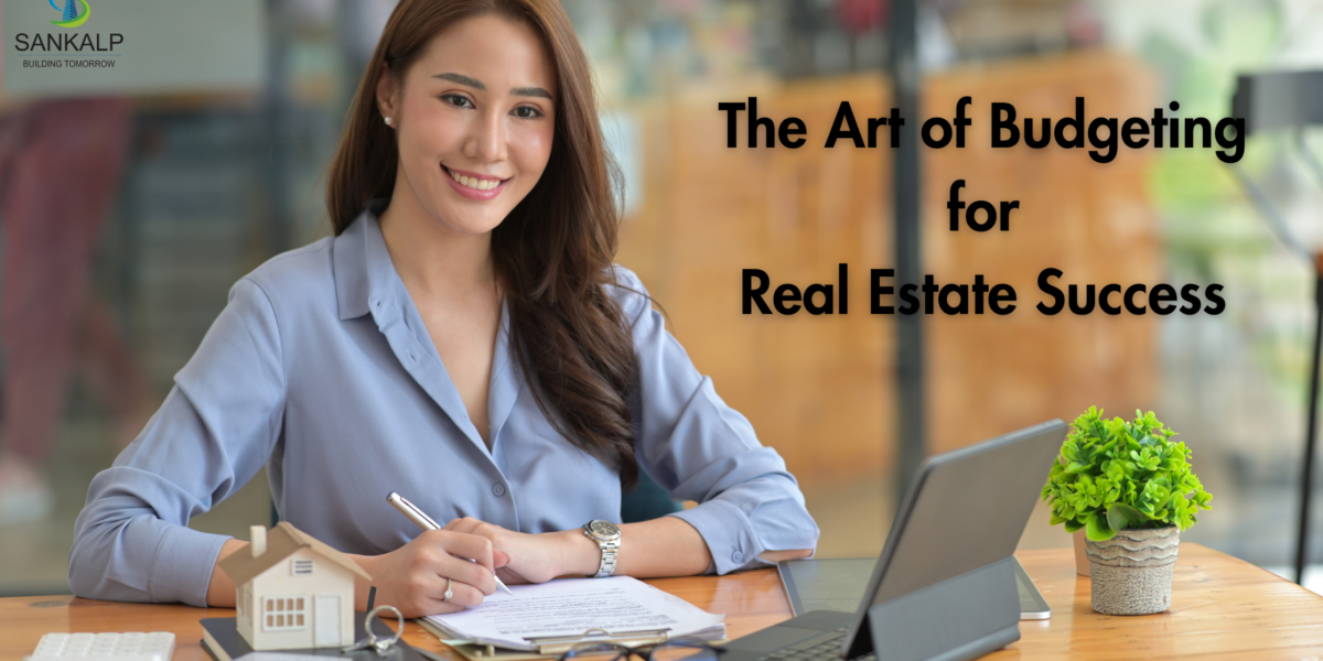 The Art of Budgeting for Real Estate Success