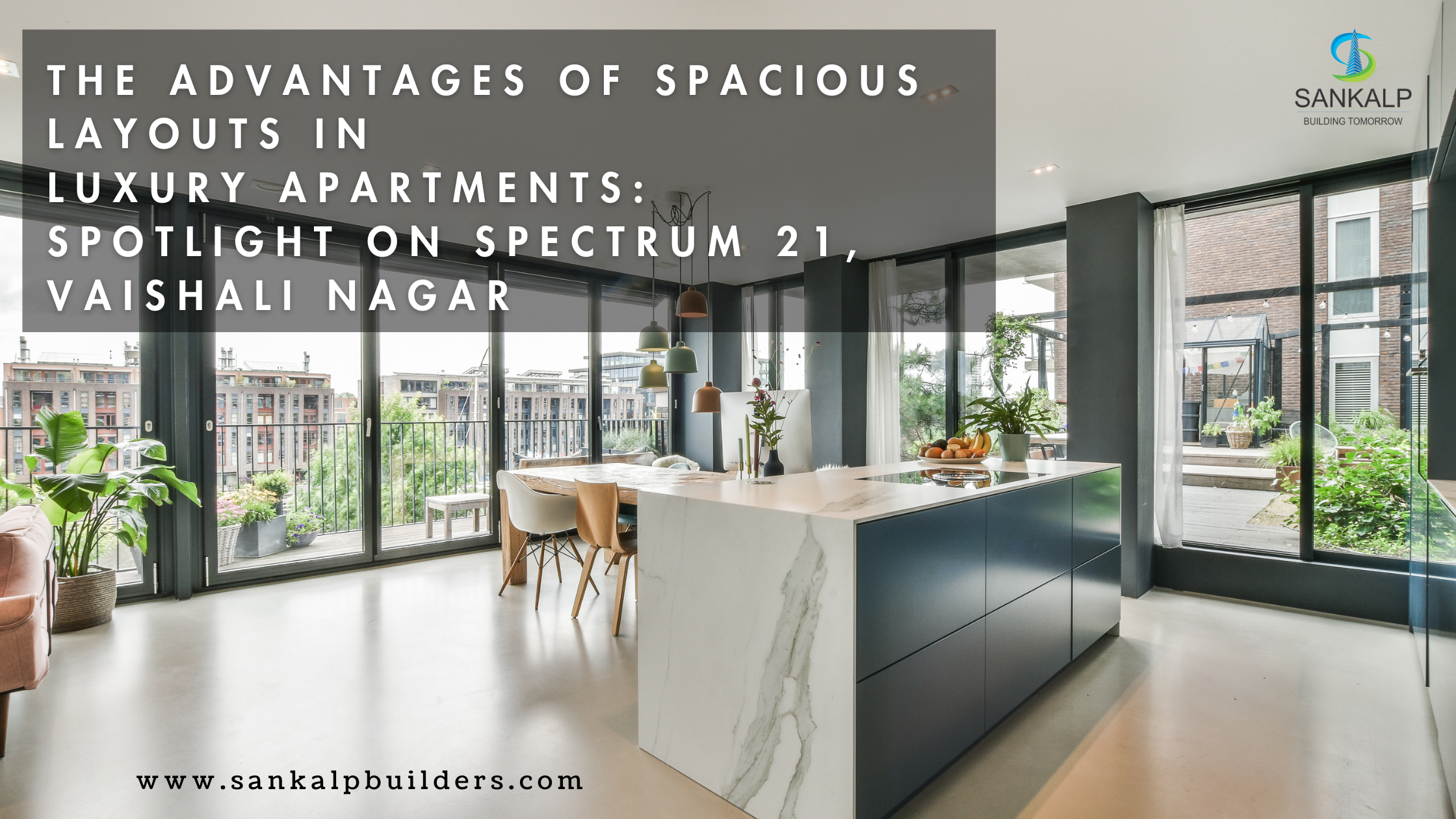 The Advantages of Spacious Layouts in Luxury Apartments: Spotlight on Spectrum 21, Vaishali Nagar